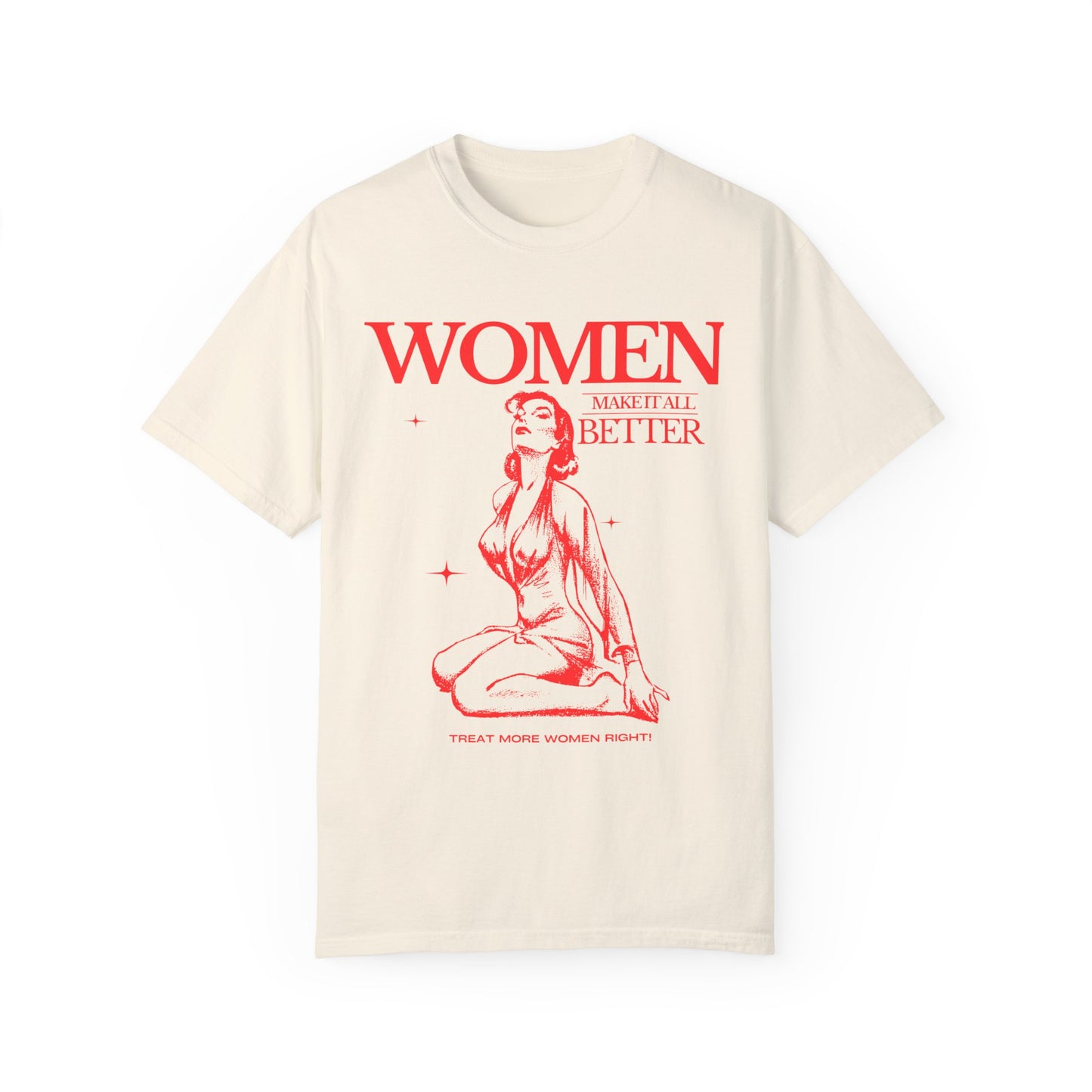 Women Make It All BetterGarment-Dyed T-shirt