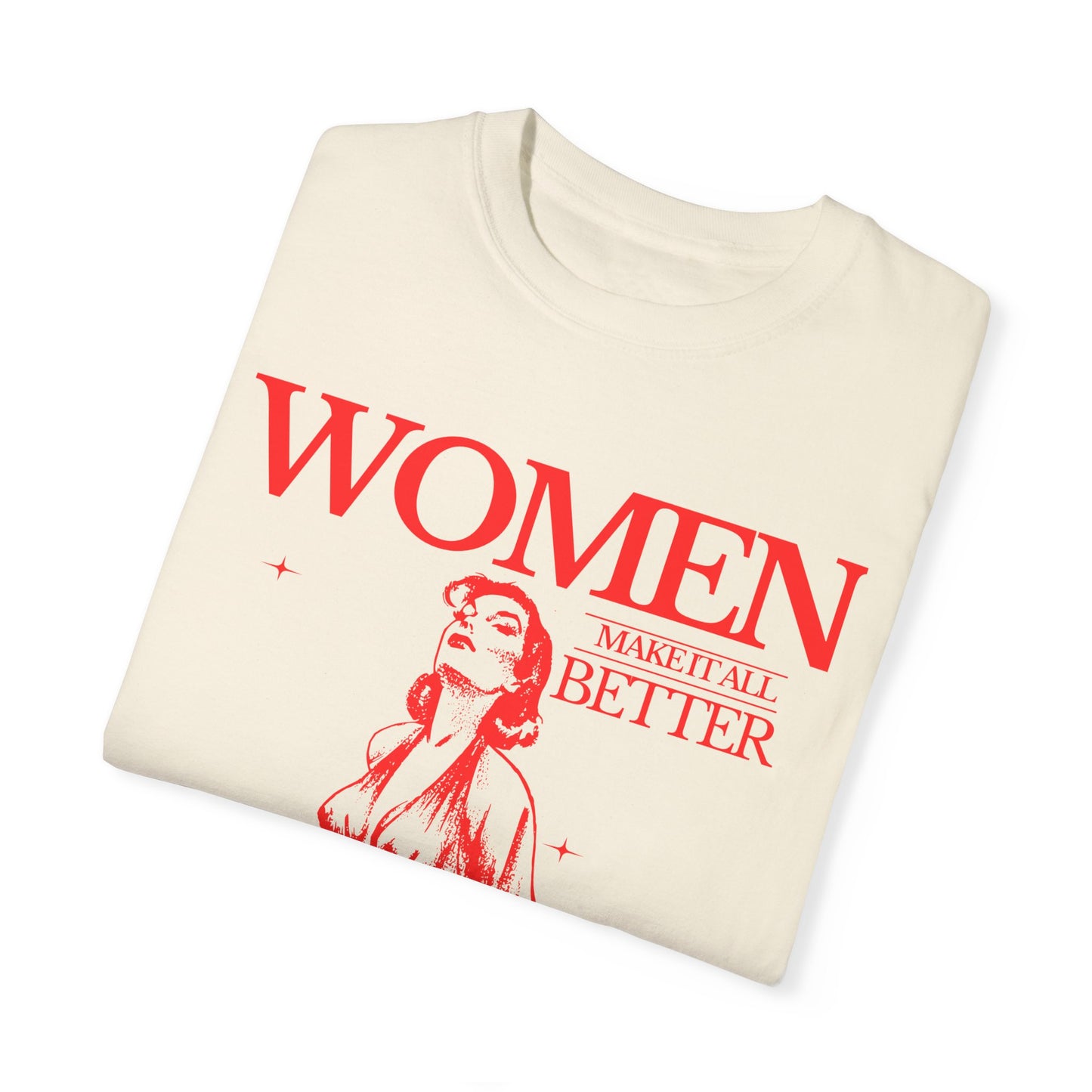 Women Make It All BetterGarment-Dyed T-shirt