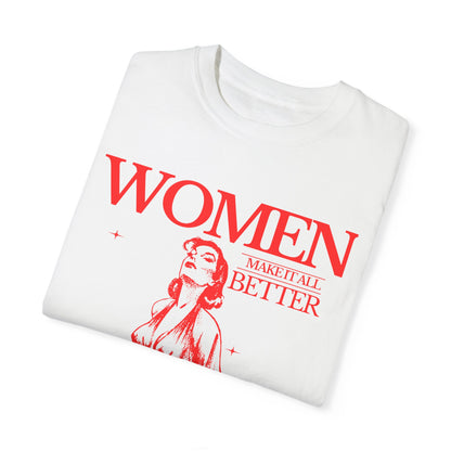 Women Make It All BetterGarment-Dyed T-shirt